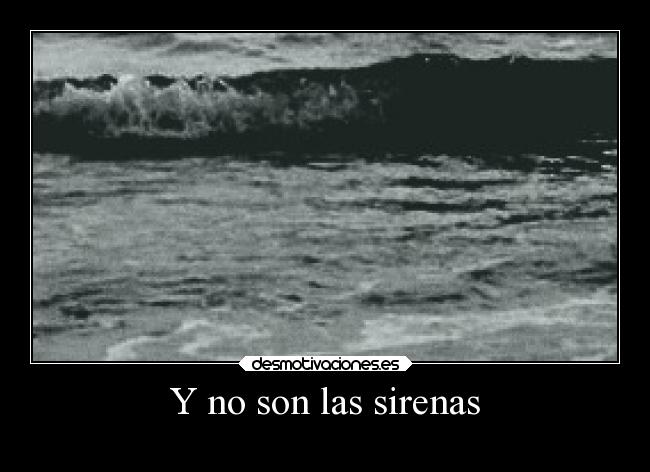 Y no son las sirenas -