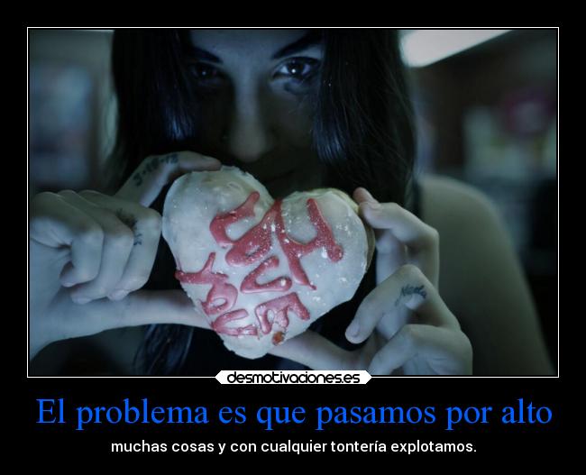 El problema es que pasamos por alto -