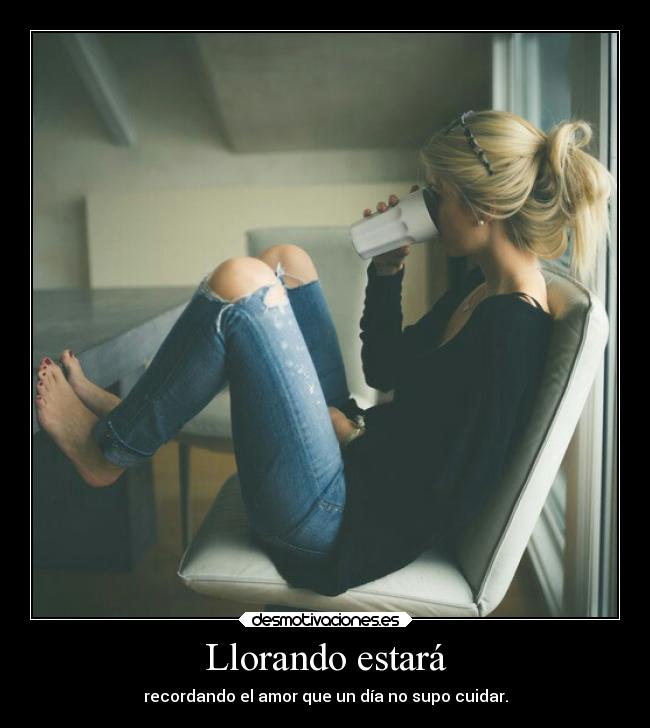Llorando estará -