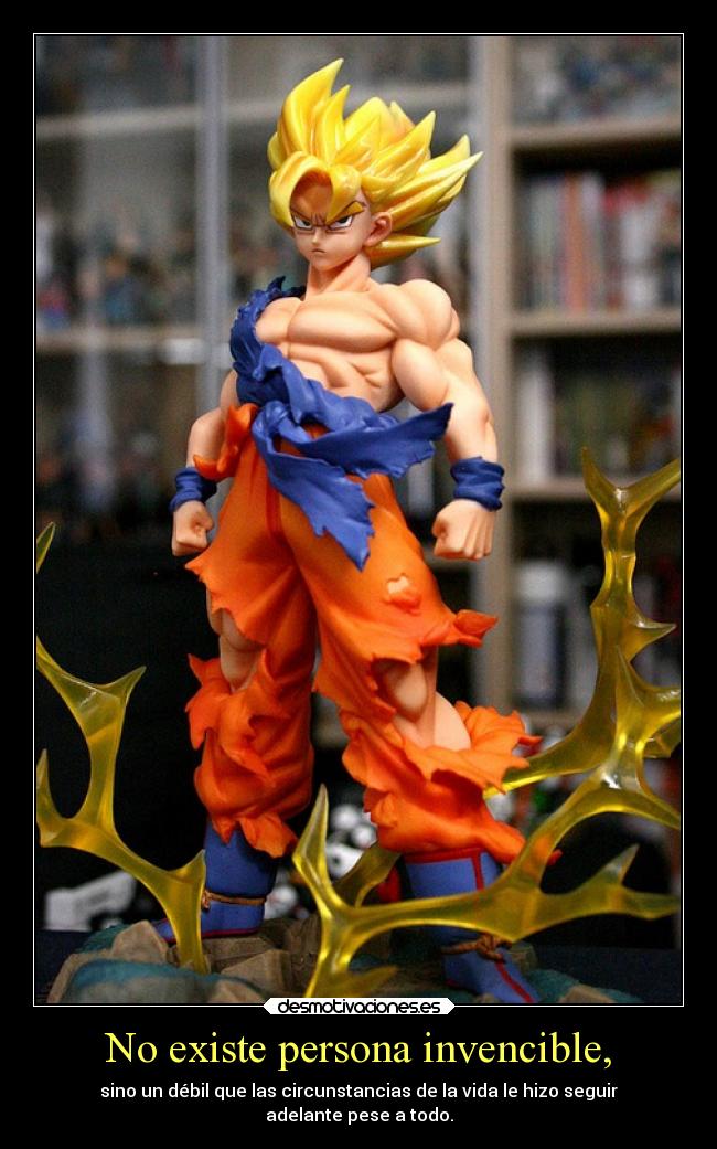 No existe persona invencible, - sino un débil que las circunstancias de la vida le hizo seguir
adelante pese a todo.
