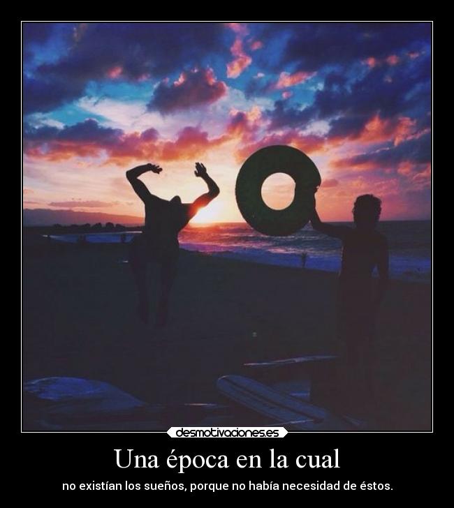 Una época en la cual -