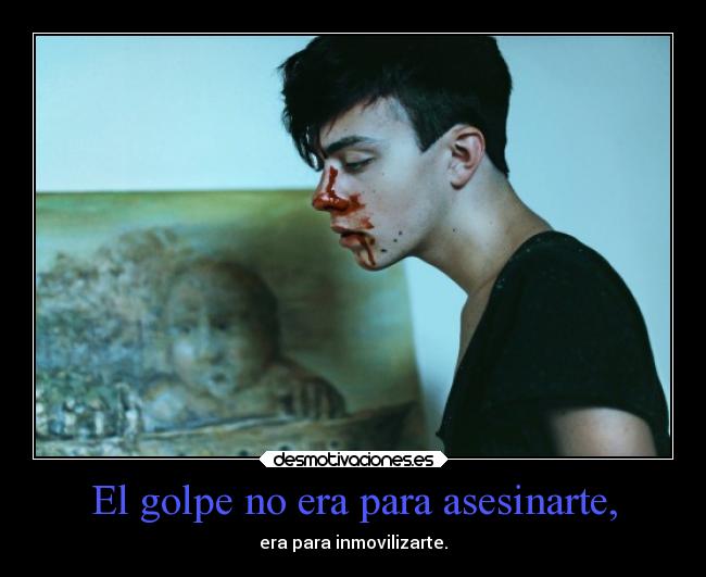 El golpe no era para asesinarte, - 