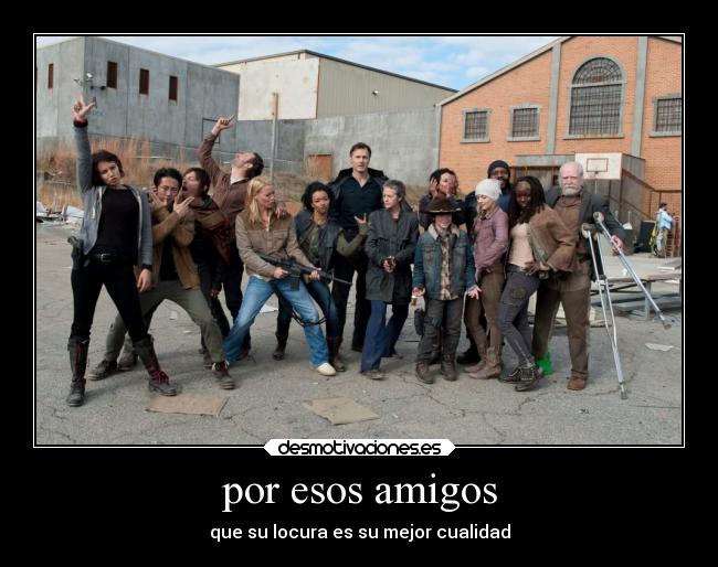 por esos amigos -