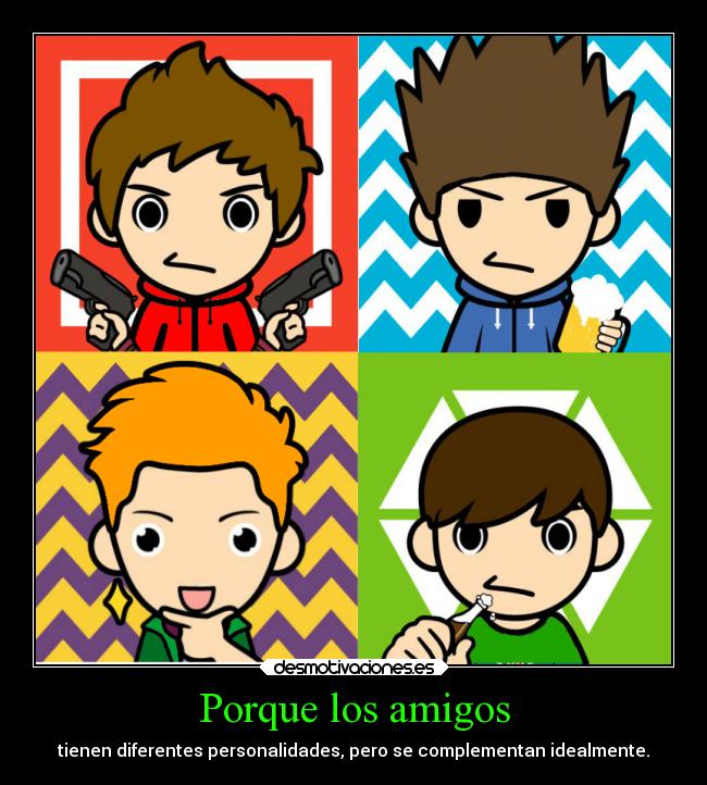 Porque los amigos - tienen diferentes personalidades, pero se complementan idealmente.
