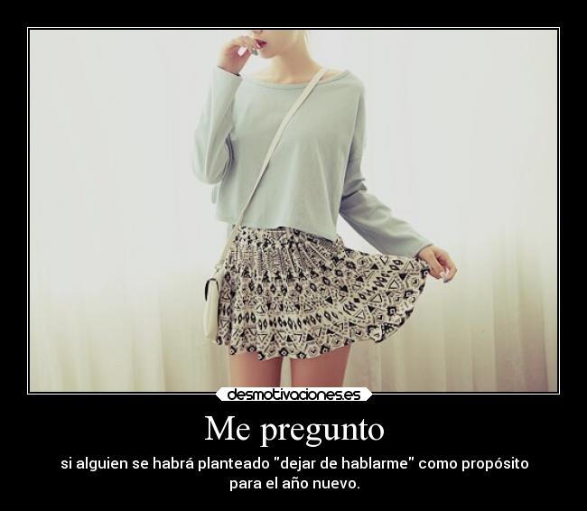 carteles amigos amistad dejardehablarme wtf mepregunto alguien plantearse proponerse proposito anonuevo 2015 desmotivaciones