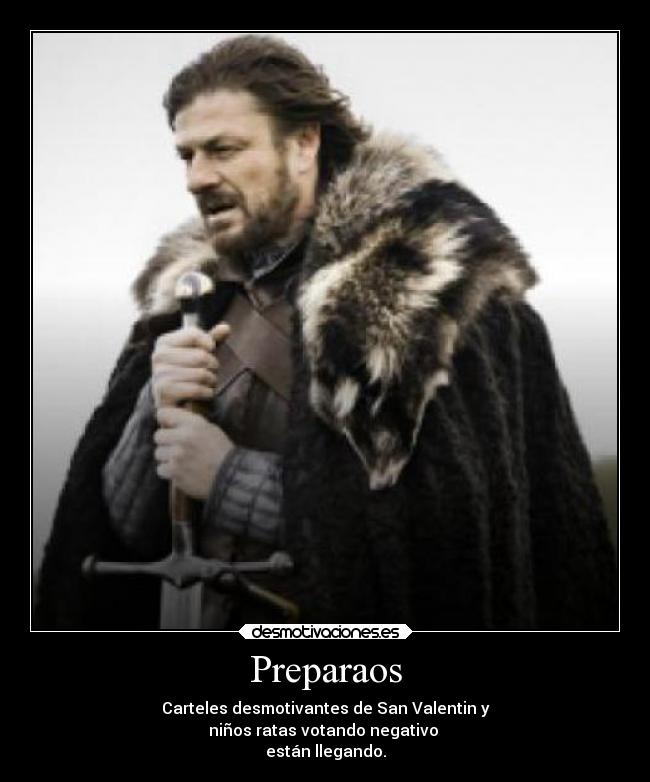 Preparaos - Carteles desmotivantes de San Valentin y
niños ratas votando negativo 
están llegando.