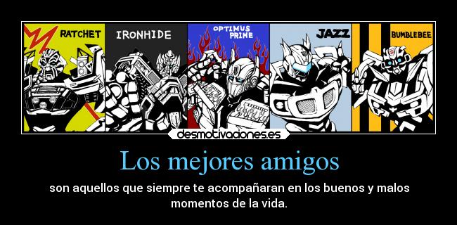 Los mejores amigos - son aquellos que siempre te acompañaran en los buenos y malos
momentos de la vida.