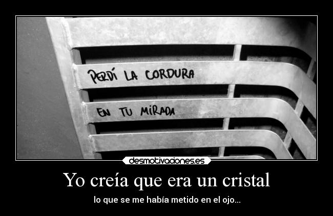 Yo creía que era un cristal -