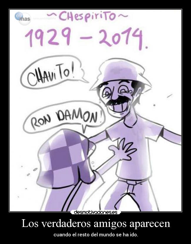 Los verdaderos amigos aparecen - cuando el resto del mundo se ha ido.