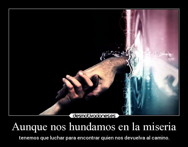 Aunque nos hundamos en la miseria -