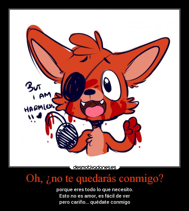 Oh, ¿no te quedarás conmigo? - porque eres todo lo que necesito.
Esto no es amor, es fácil de ver
pero cariño... quédate conmigo