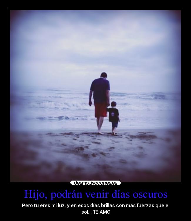 Hijo, podrán venir días oscuros - 