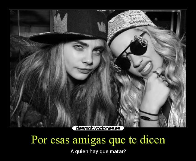 Por esas amigas que te dicen -