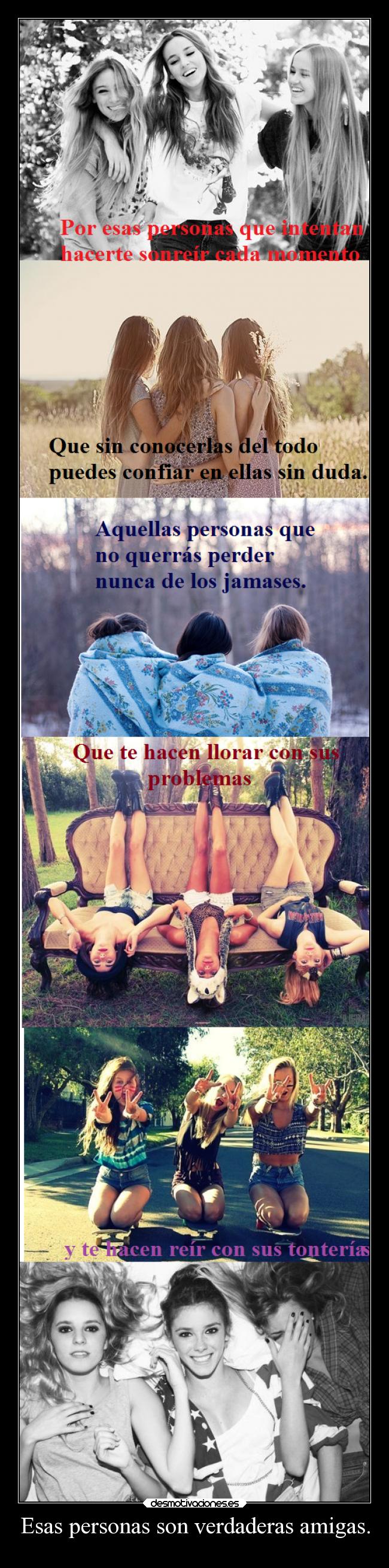 Esas personas son verdaderas amigas. - 