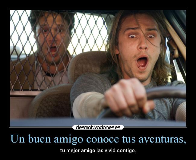 carteles amistad pineaple express saul james franco amigo conoce tus aventuras mejor las vive contigo desmotivaciones