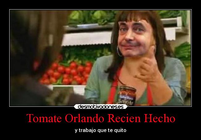 Tomate Orlando Recien Hecho - y trabajo que te quito