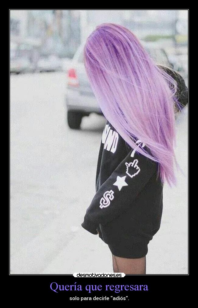 Quería que regresara - solo para decirle adiós.