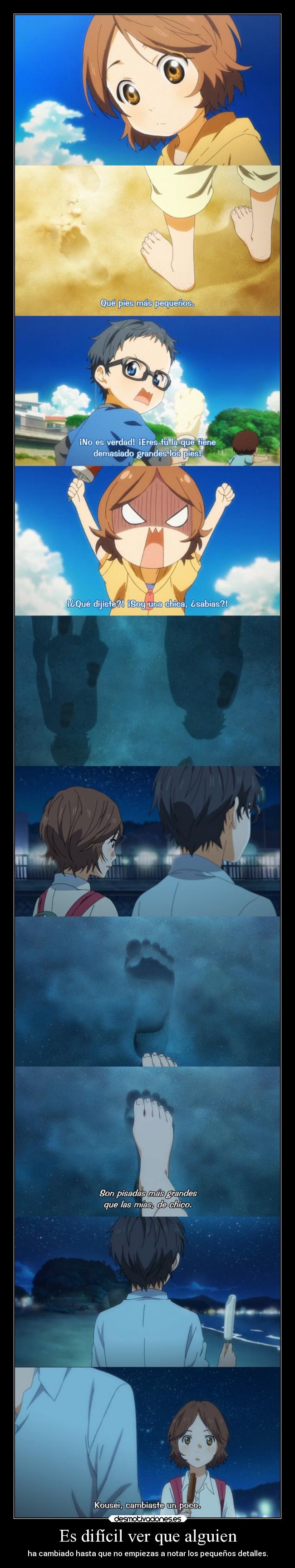 Es difícil ver que alguien - ha cambiado hasta que no empiezas a notar los pequeños detalles.