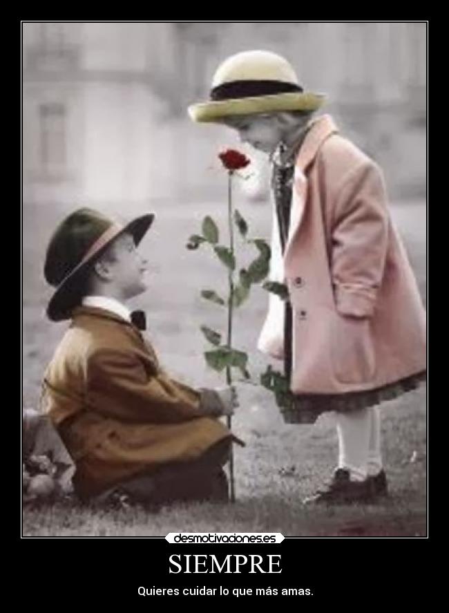 SIEMPRE - Quieres cuidar lo que más amas.