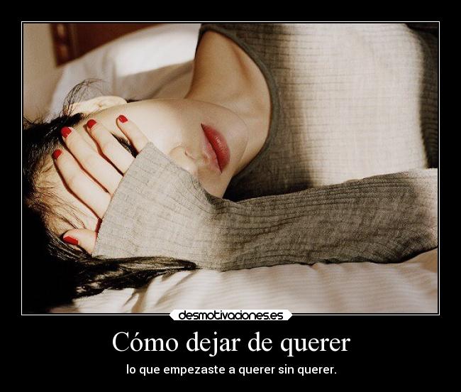 Cómo dejar de querer -