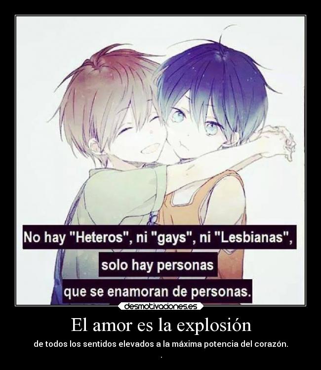 El amor es la explosión - de todos los sentidos elevados a la máxima potencia del corazón.
♥.♥