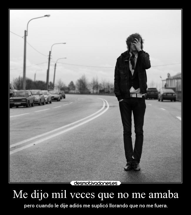 Me dijo mil veces que no me amaba - 