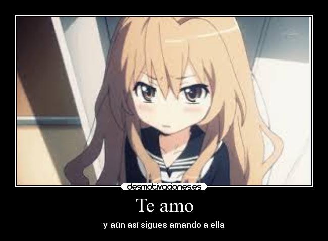 Te amo - y aún así sigues amando a ella