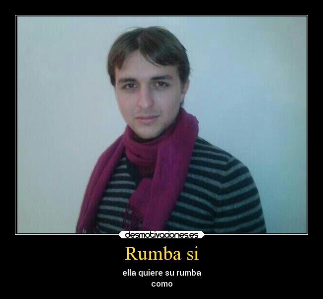 Rumba si - ella quiere su rumba
como