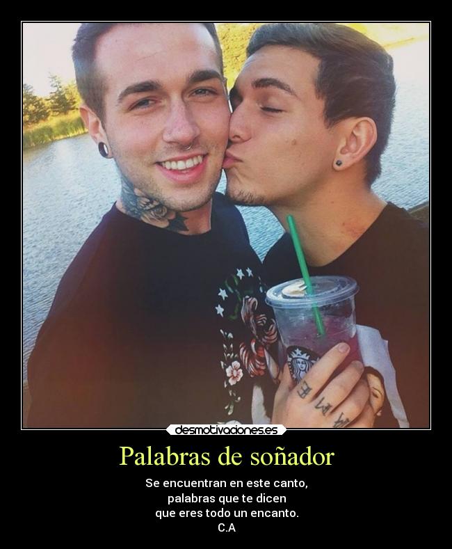 Palabras de soñador - Se encuentran en este canto,
palabras que te dicen
que eres todo un encanto.
C.A