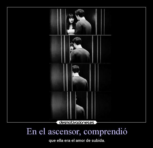 En el ascensor, comprendió - que ella era el amor de subida.