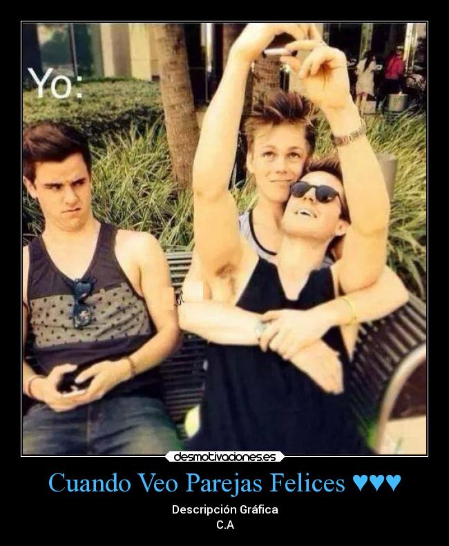 Cuando Veo Parejas Felices ♥♥♥ - Descripción Gráfica
C.A