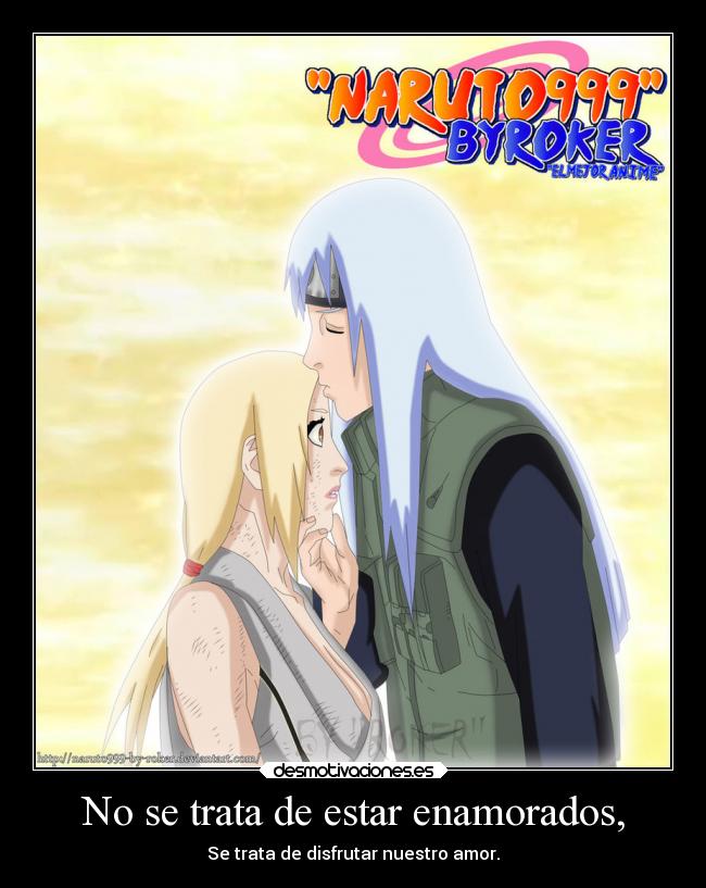 No se trata de estar enamorados, - Se trata de disfrutar nuestro amor.