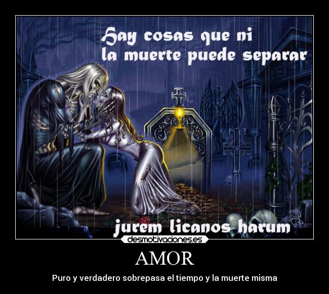 AMOR - Puro y verdadero sobrepasa el tiempo y la muerte misma