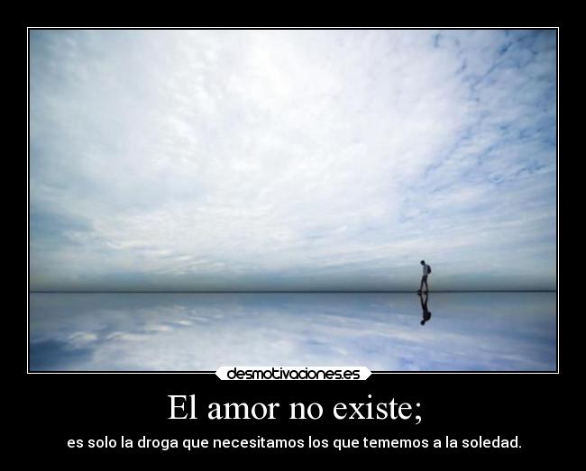 El amor no existe; -