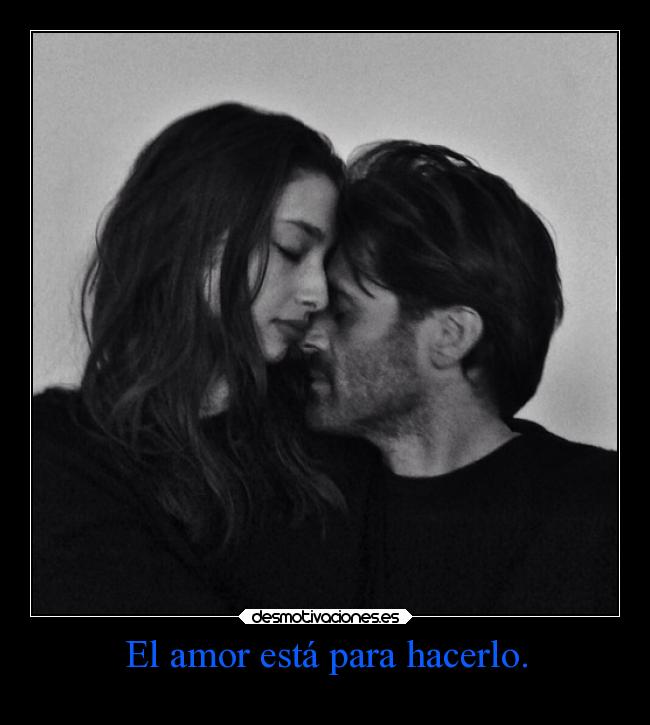 El amor está para hacerlo. -