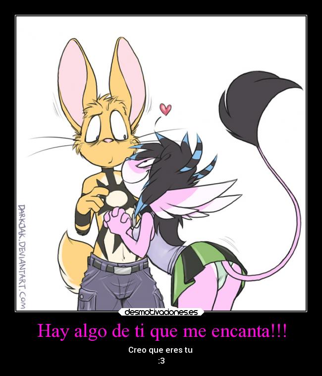 Hay algo de ti que me encanta!!! - Creo que eres tu
:3