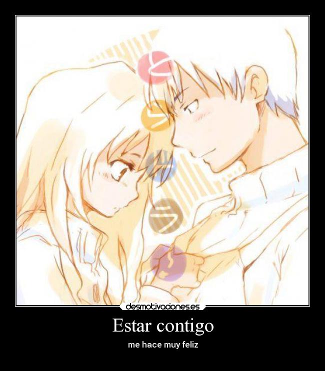 Estar contigo - me hace muy feliz
♥