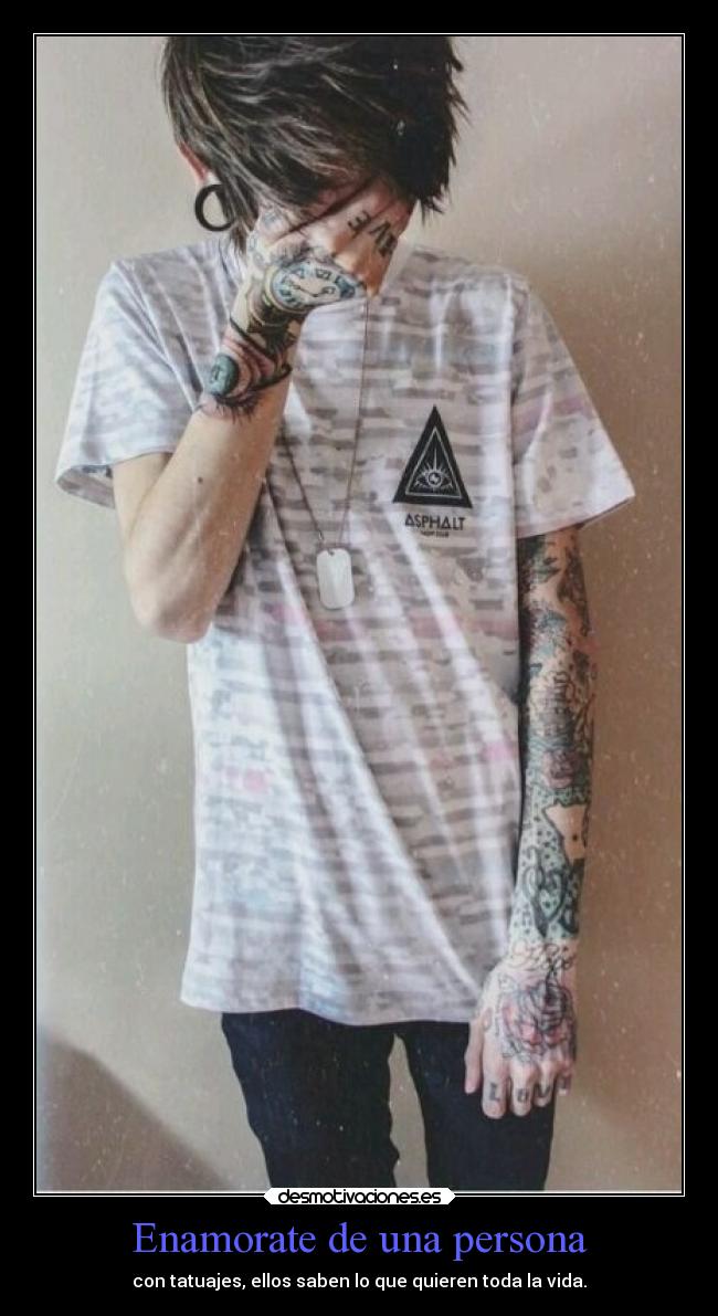 Enamorate de una persona - con tatuajes, ellos saben lo que quieren toda la vida.