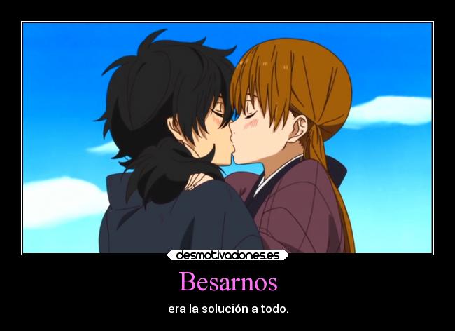 Besarnos - era la solución a todo.