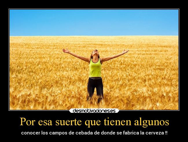 Por esa suerte que tienen algunos -