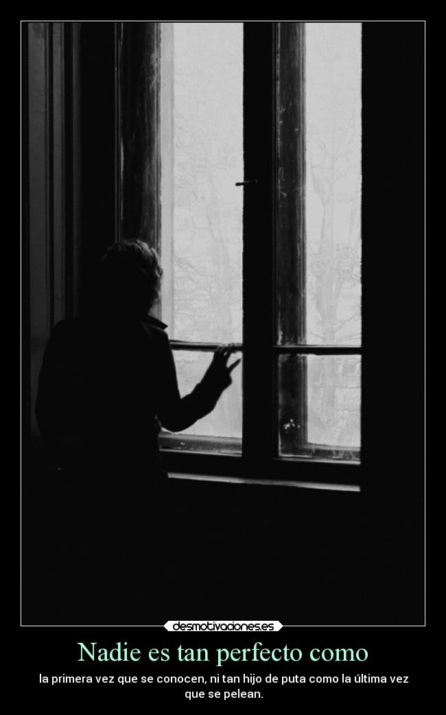 Nadie es tan perfecto como -