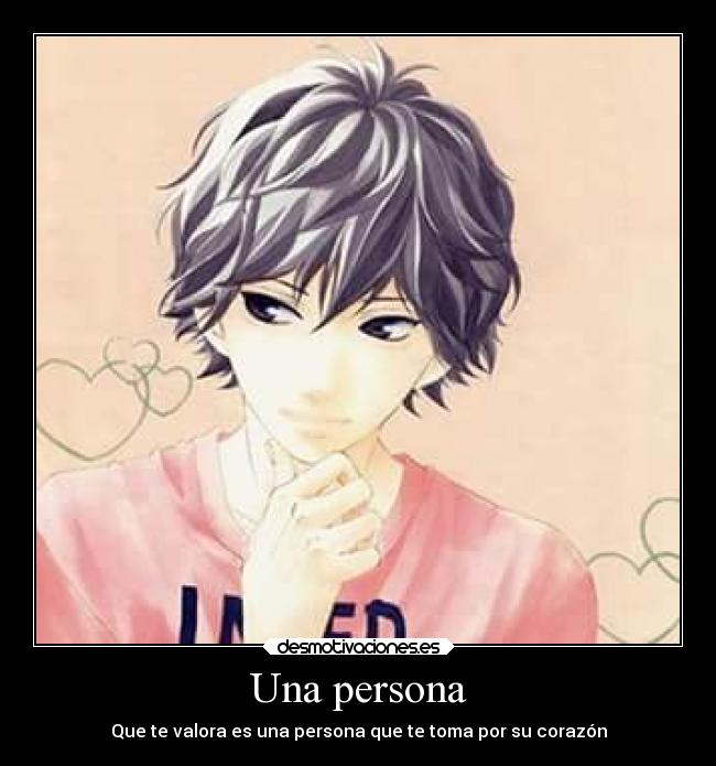 Una persona - Que te valora es una persona que te toma por su corazón