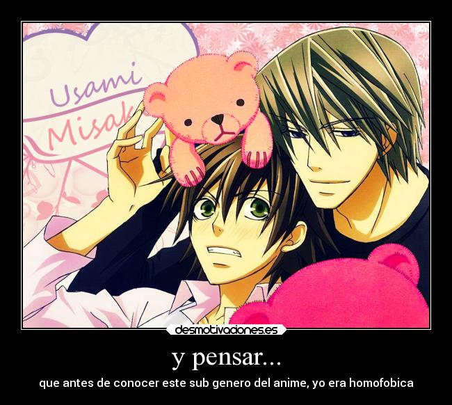 y pensar... - que antes de conocer este sub genero del anime, yo era homofobica