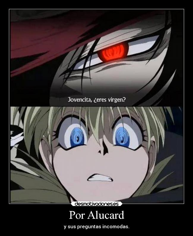 Por Alucard - y sus preguntas incomodas.