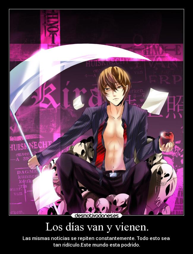 Los días van y vienen. - Las mismas noticias se repiten constantemente. Todo esto sea
tan ridículo.Este mundo esta podrido.