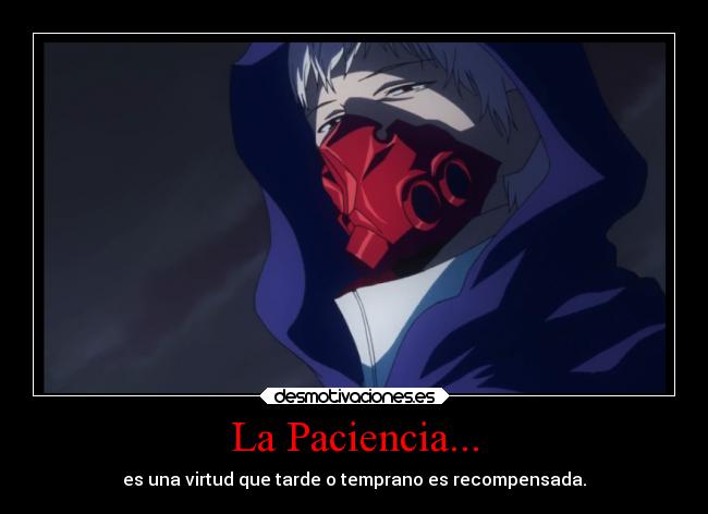 La Paciencia... - es una virtud que tarde o temprano es recompensada.