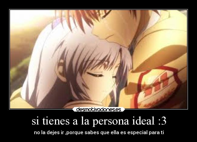 si tienes a la persona ideal :3 - 