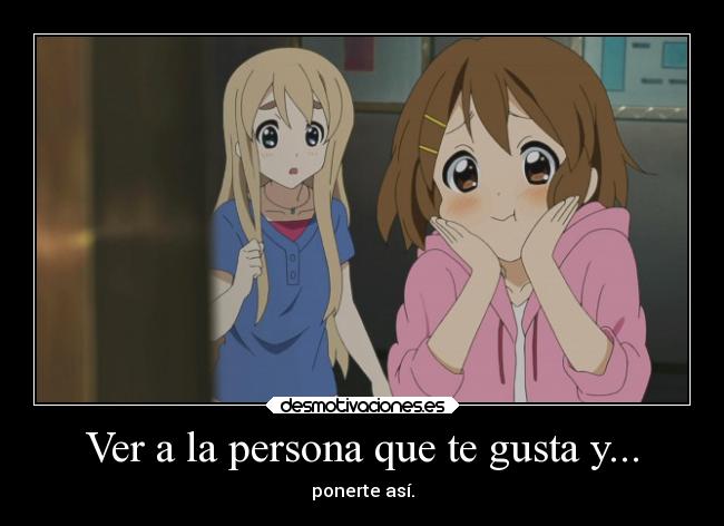 Ver a la persona que te gusta y... -
