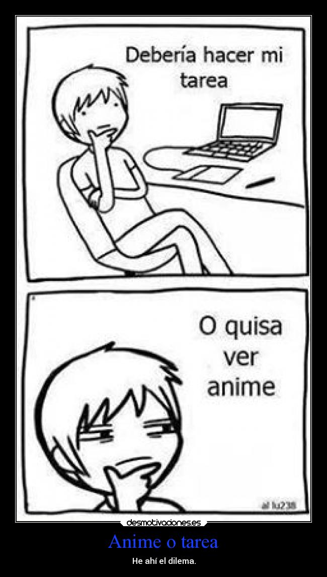 Anime o tarea - He ahí el dilema.