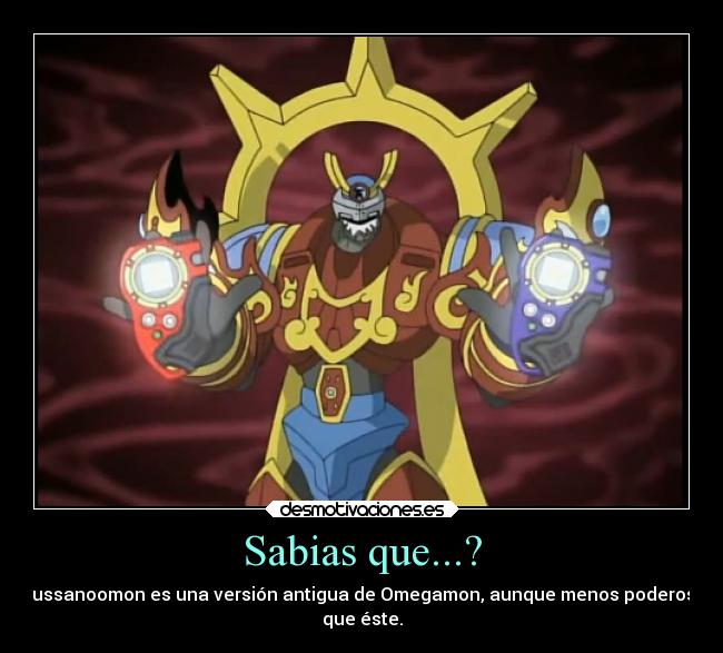 Sabias que...? - Sussanoomon es una versión antigua de Omegamon, aunque menos poderoso
que éste.